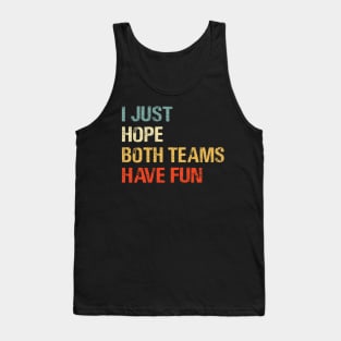 I Just Hope Both Teams Have Fun Funny Gift Shirt Tank Top